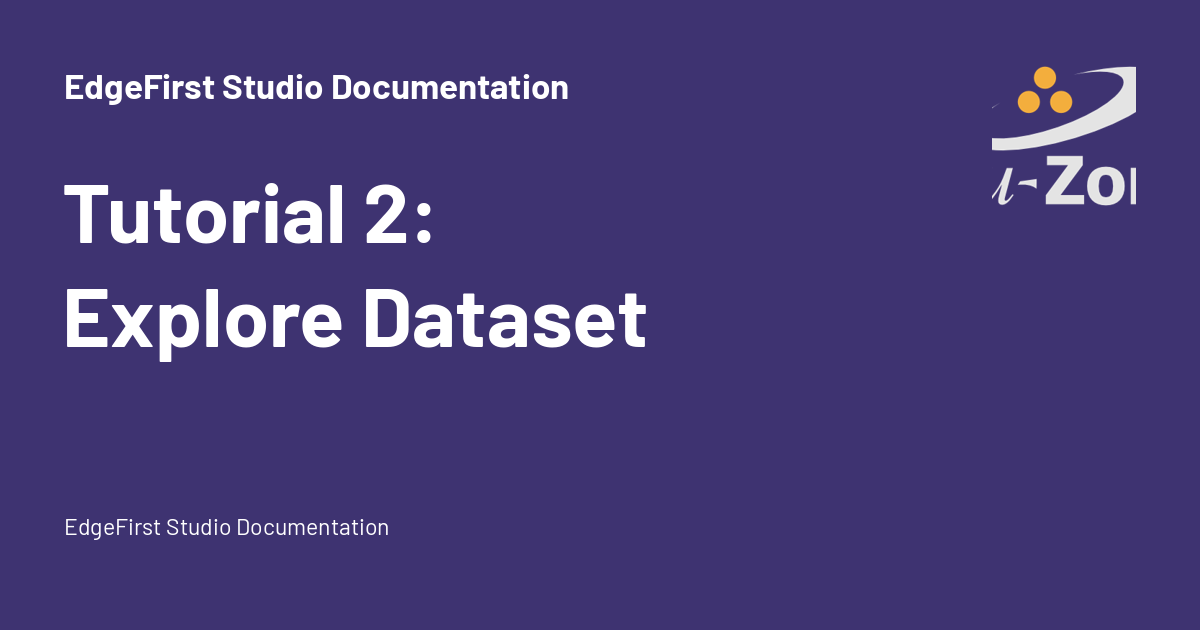 Tutorial 2: Explore Dataset - EdgeFirst Studio Documentation