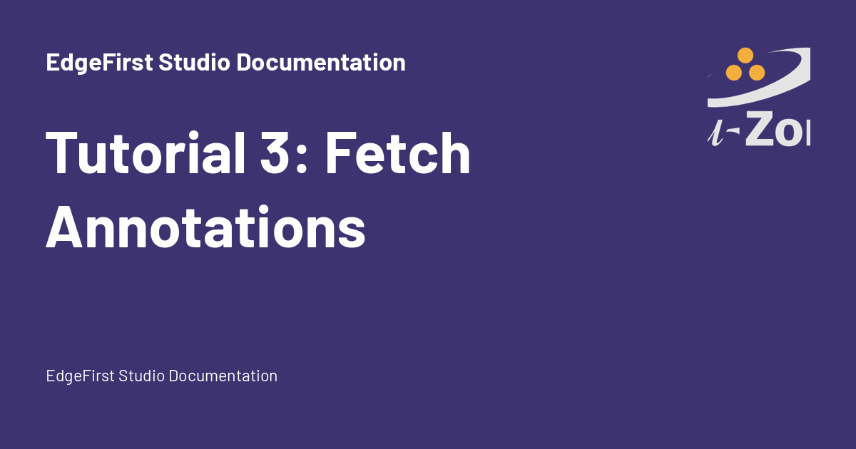Tutorial 3: Fetch Annotations - EdgeFirst Studio Documentation