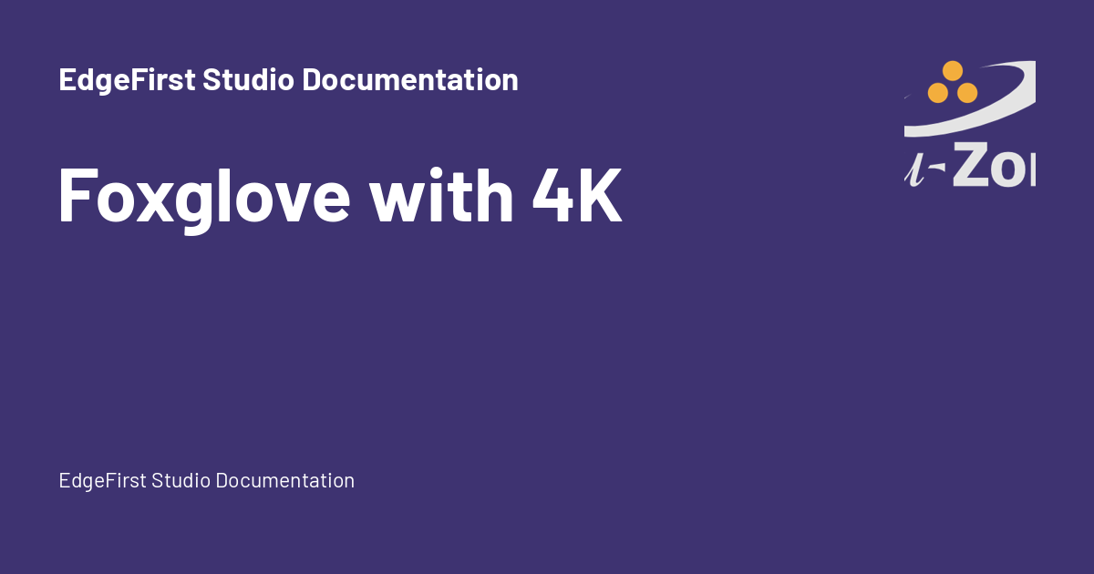 Foxglove with 4K - EdgeFirst Studio Documentation