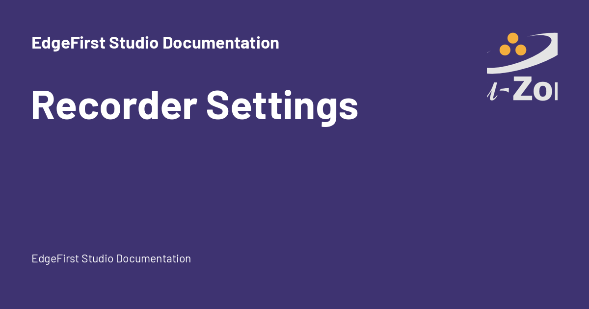 Recorder Settings - EdgeFirst Studio Documentation
