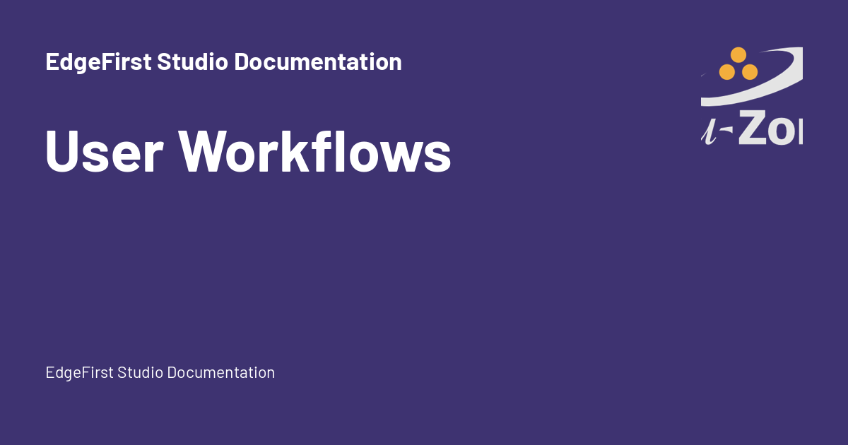 User Workflows - EdgeFirst Studio Documentation