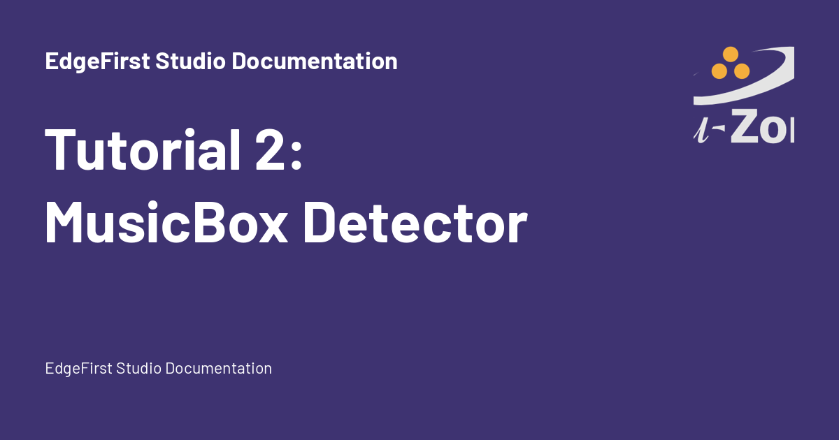 Tutorial 2: MusicBox Detector - EdgeFirst Studio Documentation