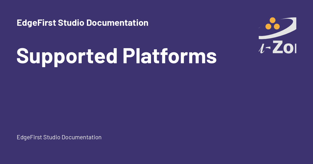 Supported Platforms - EdgeFirst Studio Documentation